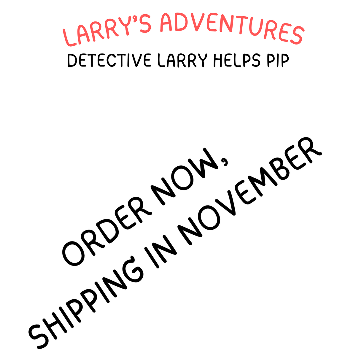 BOOK 7: LARRY'S ADVENTURES - DETECTIVE LARRY HELPS PIP